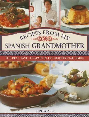 Recepty mojej španielskej babičky: Skutočná chuť Španielska v 150 tradičných jedlách - Recipes from My Spanish Grandmother: The Real Taste of Spain in 150 Traditional Dishes