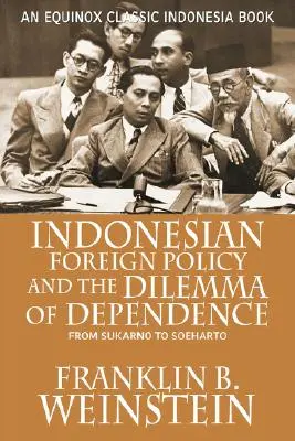 Indonézska zahraničná politika a dilema závislosti: Od Sukarna po Soeharta - Indonesian Foreign Policy and the Dilemma of Dependence: From Sukarno to Soeharto