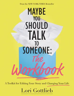 Možno by si sa mala s niekým porozprávať: Pracovný zošit: Príručka: Súbor nástrojov na úpravu svojho príbehu a zmenu života - Maybe You Should Talk to Someone: The Workbook: A Toolkit for Editing Your Story and Changing Your Life