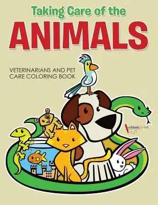 Starostlivosť o zvieratá: Veterinári a starostlivosť o domáce zvieratá Omaľovánky - Taking Care of the Animals: Veterinarians and Pet Care Coloring Book