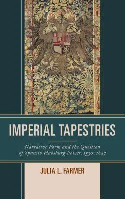 Cisárske tapisérie: Tkaniny na tapisérie: naratívna forma a otázka moci španielskych Habsburgovcov v rokoch 1530 - 1647 - Imperial Tapestries: Narrative Form and the Question of Spanish Habsburg Power, 1530-1647