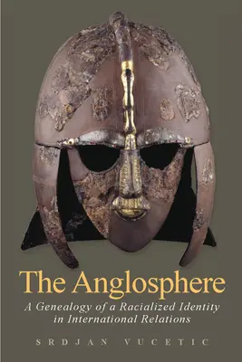 Anglosféra: Genealógia rasovej identity v medzinárodných vzťahoch - The Anglosphere: A Genealogy of a Racialized Identity in International Relations