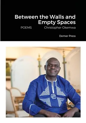 Medzi stenami a prázdnymi priestormi: BÁSNE Christopher Okemwa - Between the Walls and Empty Spaces: POEMS Christopher Okemwa