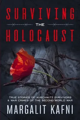 Ako prežiť holokaust: Pravdivé príbehy preživších z Auschwitzu & vojnové zločiny z druhej svetovej vojny - Surviving the Holocaust: True Stories Of Auschwitz Survivors & War Crimes Of The Second World War
