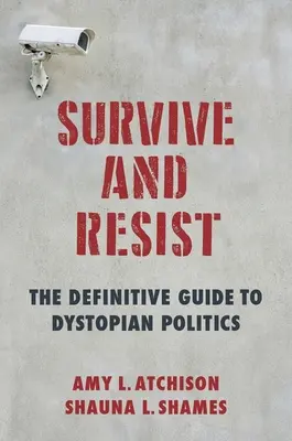 Prežiť a odolávať: Definitívny sprievodca dystopickou politikou - Survive and Resist: The Definitive Guide to Dystopian Politics