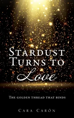 Hviezdny prach sa mení na lásku: Zlatá niť, ktorá spája - Stardust Turns to Love: The golden thread that binds