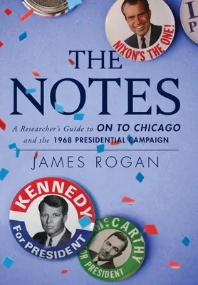 Poznámky: A Researcher's Guide to On to Chicago and the 1968 Presidential Campaign - The Notes: A Researcher's Guide to On to Chicago and the 1968 Presidential Campaign