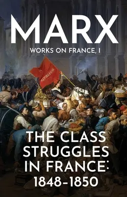 Triedne boje vo Francúzsku: 1848-1850 - The Class Struggles in France: 1848-1850