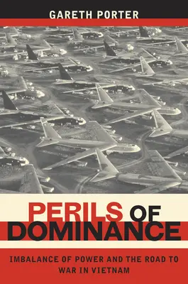 Nebezpečenstvo nadvlády: Nerovnováha moci a cesta k vojne vo Vietname - Perils of Dominance: Imbalance of Power and the Road to War in Vietnam