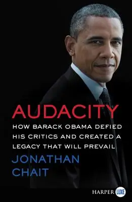Odvaha: Ako sa Barack Obama vzoprel svojim kritikom a vytvoril dedičstvo, ktoré zvíťazí - Audacity: How Barack Obama Defied His Critics and Created a Legacy That Will Prevail