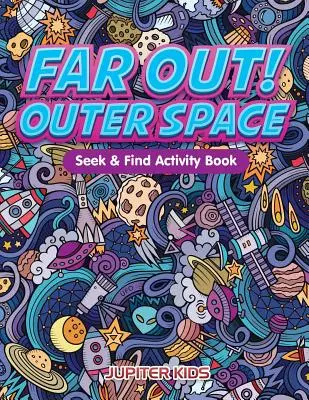 Ďaleko von! Kniha aktivít Hľadaj a nájdi vesmír - Far Out! Outer Space Seek & Find Activity Book