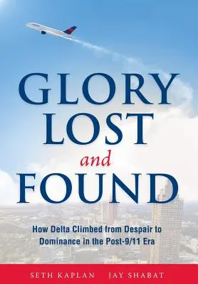 Stratená a nájdená sláva: Ako sa spoločnosť Delta dostala zo zúfalstva k dominancii v ére po 11. septembri - Glory Lost and Found: How Delta Climbed from Despair to Dominance in the Post-9/11 Era