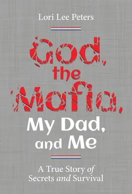 Boh, mafia, môj otec a ja: Pravdivý príbeh o tajomstvách a prežití - God, the Mafia, My Dad, and Me: A True Story of Secrets and Survival