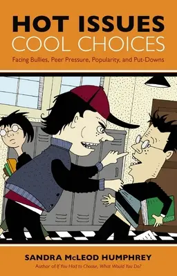 Horúce problémy, skvelé voľby: Čelíme šikane, tlaku rovesníkov, popularite a ponižovaniu - Hot Issues, Cool Choices: Facing Bullies, Peer Pressure, Popularity, and Put-Downs
