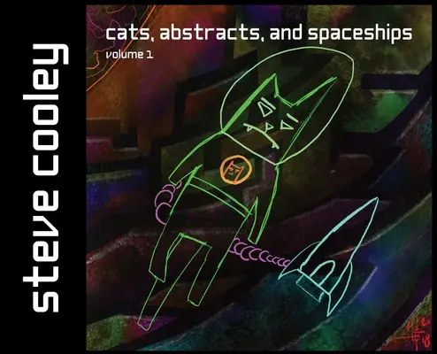Mačky, abstrakty a vesmírne lode: zväzok 1 - Cats, Abstracts, and Spaceships: volume 1