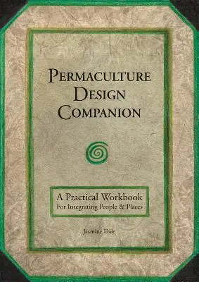Spoločník permakultúrneho dizajnu: Praktická príručka na integráciu ľudí a miest - Permaculture Design Companion: A Practical Workbook for Integrating People and Places
