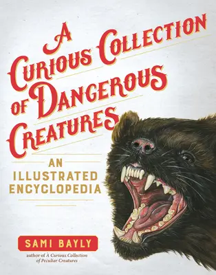 Zvedavá zbierka nebezpečných tvorov: Ilustrovaná encyklopédia - A Curious Collection of Dangerous Creatures: An Illustrated Encyclopedia