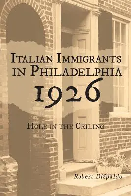 Talianski prisťahovalci vo Filadelfii v roku 1926: Diera v strope - Italian Immigrants in Philadelphia 1926: Hole in the Ceiling