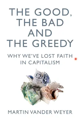 Dobré, zlé a chamtivé: Prečo sme stratili vieru v kapitalizmus - The Good, the Bad and the Greedy: Why We've Lost Faith in Capitalism