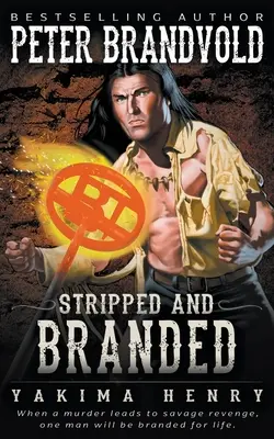 Obnažený a poznačený: Klasický westernový román - Stripped and Branded: A Western Fiction Classic