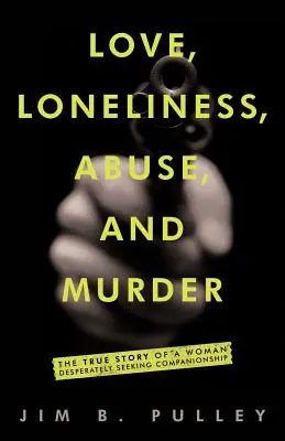 Láska, osamelosť, zneužívanie a vražda: Vražda: skutočný príbeh ženy, ktorá zúfalo hľadala spoločnosť - Love, Loneliness, Abuse, and Murder: The True Story of a Woman Desperately Seeking Companionship