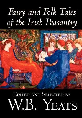 Fairy and Folk Tales of Irish Peasantry W.B.Yeats, Spoločenské vedy, Folklór a mytológia - Fairy and Folk Tales of the Irish Peasantry by W.B.Yeats, Social Science, Folklore & Mythology