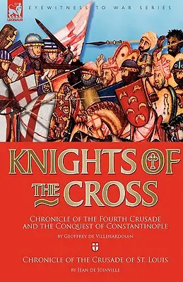 Rytieri kríža: Ľudovíta: Kronika štvrtej krížovej výpravy a dobytia Konštantínopola & Kronika krížovej výpravy sv. - Knights of the Cross: Chronicle of the Fourth Crusade and The Conquest of Constantinople & Chronicle of the Crusade of St. Louis