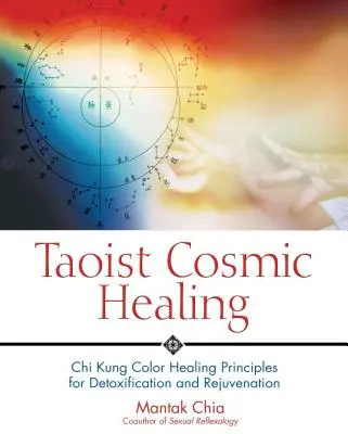 Taoistické kozmické liečenie: Čchi-kung: Farebné liečebné princípy na detoxikáciu a omladenie - Taoist Cosmic Healing: Chi Kung Color Healing Principles for Detoxification and Rejuvenation