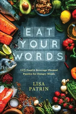 Jedzte svoje slová: 125 hádaniek s tematikou jedla a nápojov pre hladné mysle - Eat Your Words: 125 Food & Beverage Themed Puzzles for Hungry Minds