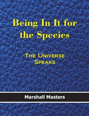 Byť v tom kvôli druhu: Vesmír hovorí (tvrdá väzba) - Being in It for the Species: The Universe Speaks (Hardcover)