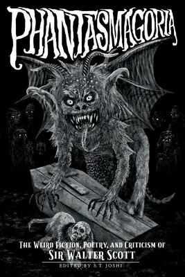 Fantasmagórie: Podivná literatúra, poézia a kritika sira Waltera Scotta - Phantasmagoria: The Weird Fiction, Poetry, and Criticism of Sir Walter Scott