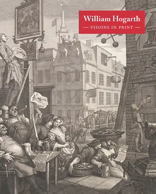 William Hogarth: Vízie v tlači - William Hogarth: Visions in Print