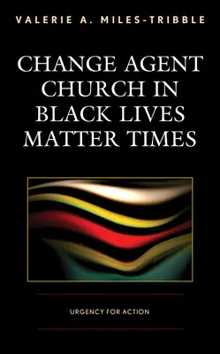Zmenový agent cirkvi v časoch, keď na čiernych životoch záleží: Naliehavá potreba konať - Change Agent Church in Black Lives Matter Times: Urgency for Action