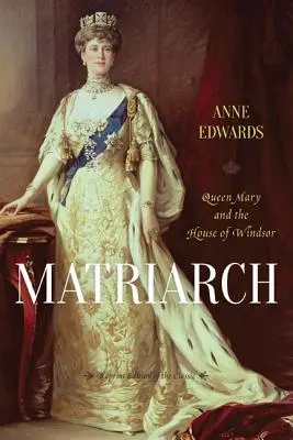Matriarcha: Kráľovná Mária a rod Windsorovcov - Matriarch: Queen Mary and the House of Windsor