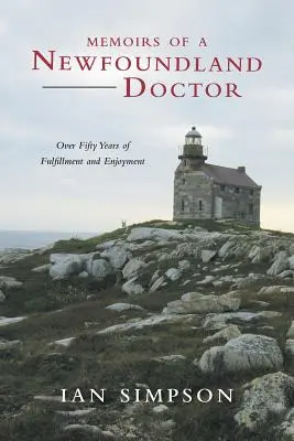 Spomienky novofundlandského lekára: Viac ako päťdesiat rokov naplnenia a radosti - Memoirs of a Newfoundland Doctor: Over Fifty Years of Fulfillment and Enjoyment
