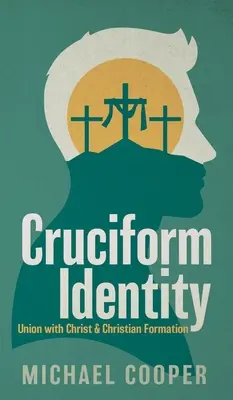 Krížová identita: Kresťanská formácia: zjednotenie s Kristom a kresťanská formácia - Cruciform Identity: Union with Christ and Christian Formation