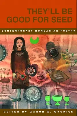 Budú dobré na semeno: Antológia súčasnej maďarskej poézie - They'll Be Good for Seed: Anthology of Contemporary Hungarian Poetry