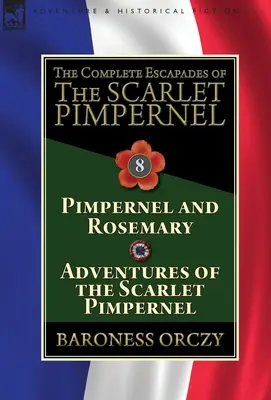 Kompletné úteky Šarlátového kupliara: Vydanie: 8. zväzok - Šarlátový cisár a Rosemary a dobrodružstvá Šarlátového cisára - The Complete Escapades of The Scarlet Pimpernel: Volume 8-Pimpernel and Rosemary & Adventures of the Scarlet Pimpernel