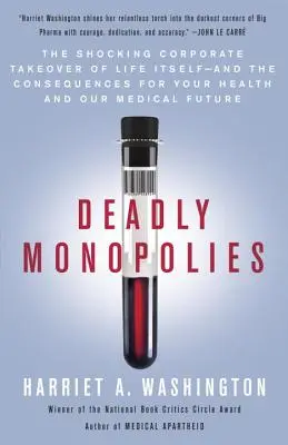 Smrtiace monopoly: A dôsledky pre vaše zdravie a našu medicínsku budúcnosť - Deadly Monopolies: The Shocking Corporate Takeover of Life Itself--And the Consequences for Your Health and Our Medical Future