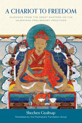 Voz k slobode: Pokyny od veľkých majstrov k prípravným cvičeniam vadžrajány - A Chariot to Freedom: Guidance from the Great Masters on the Vajrayana Preliminary Practices