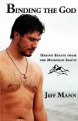 Spútanie Boha: Ursinyho eseje z horského juhu - Binding the God: Ursine Essays from the Mountain South