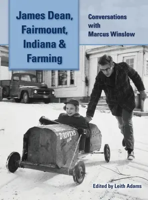 James Dean, Fairmount, Indiana & Farming (tvrdá väzba): Rozhovory s Marcusom Winslowom - James Dean, Fairmount, Indiana & Farming (hardback): Conversations with Marcus Winslow