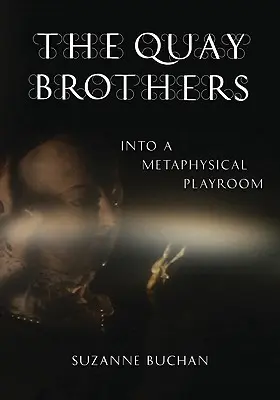 Bratia Quayovci: Do metafyzickej herne - The Quay Brothers: Into a Metaphysical Playroom