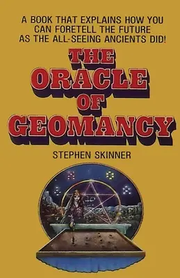 Orákulum geomantie: Praktické techniky veštenia zo Zeme - The Oracle of Geomancy: Practical Techniques of Earth Divination