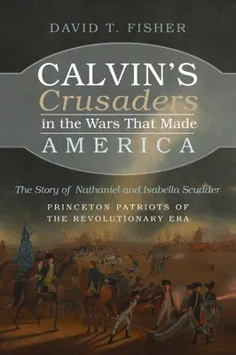 Calvinovi križiaci vo vojnách, ktoré vytvorili Ameriku - Calvin's Crusaders in the Wars That Made America