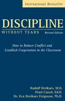 Disciplína bez sĺz - Ako znížiť konflikty a nadviazať spoluprácu v triede - Discipline Without Tears - How to Reduce Conflict and Establish Cooperation in the Classroom