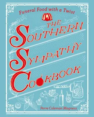 The Southern Sympathy Cookbook (Kuchárka južanských sympatií): Pohrebné jedlo s nádychom - The Southern Sympathy Cookbook: Funeral Food with a Twist