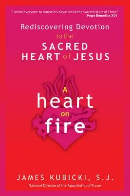 Horiace srdce: Znovuobjavenie oddanosti k Najsvätejšiemu Srdcu Ježišovmu - A Heart on Fire: Rediscovering Devotion to the Sacred Heart of Jesus