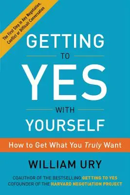 Ako sa dostať k „áno“ so sebou samým: Ako získať to, čo naozaj chcete. - Getting to Yes with Yourself: How to Get What You Truly Want