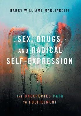 Sex, drogy a radikálne sebavyjadrenie: Nečakaná cesta k naplneniu - Sex, Drugs, and Radical Self-Expression: The Unexpected Path to Fulfillment